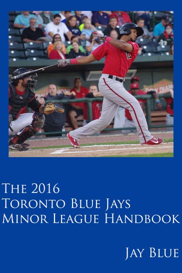 The 2016 Toronto Blue Jays Minor League Handbook - Jay Blue
