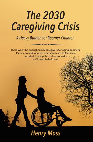 The 2030 Caregiving Crisis - MOSS HENRY