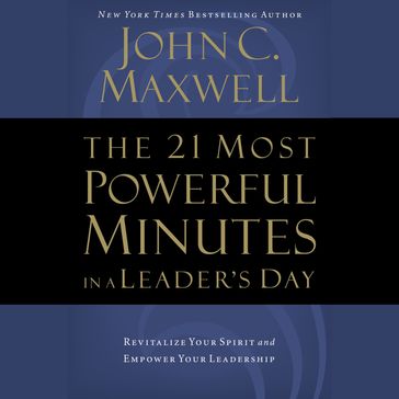The 21 Most Powerful Minutes in a Leader's Day - John C. Maxwell