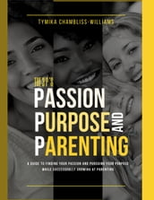 The 3 P s: Passion, Purpose, and Parenting
