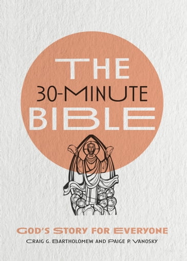 The 30-Minute Bible - Craig G. Bartholomew - Paige P. Vanosky