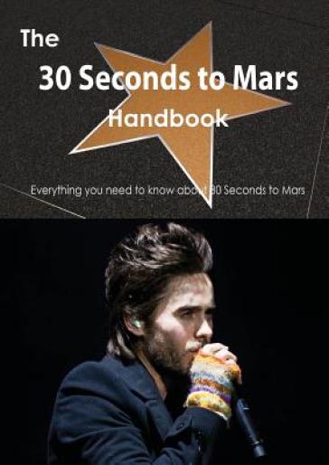 The 30 Seconds to Mars Handbook - Everything You Need to Know about 30 Seconds to Mars - Emily Smith