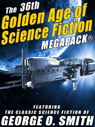 The 36th Golden Age of Science Fiction MEGAPACK®: George O. Smith - Smith