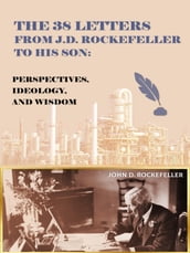 The 38 Letters from J.D. Rockefeller to his son