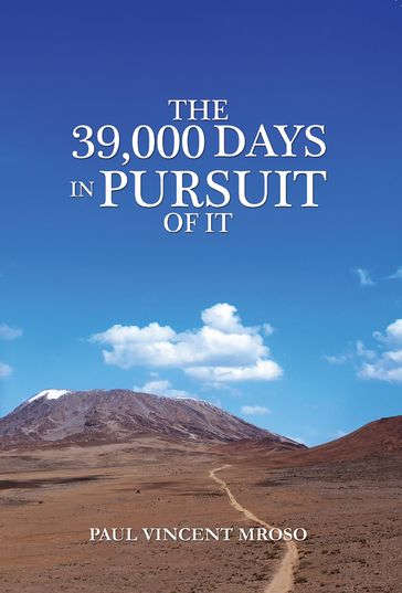 The 39,000 Days In Pursuit of it - Dr. Paul Vincent Mroso