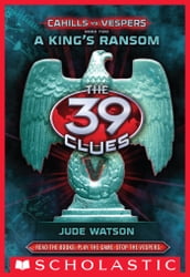 The 39 Clues: Cahills vs. Vespers Book 2: A King