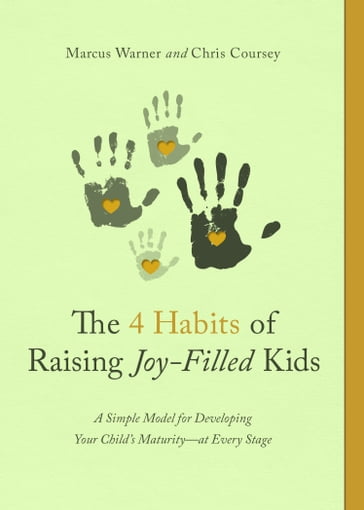 The 4 Habits of Raising Joy-Filled Kids - Chris Coursey - Marcus Warner