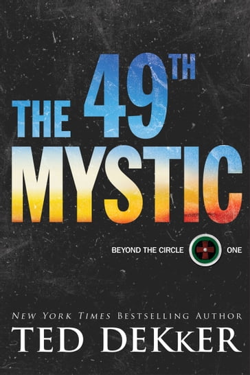 The 49th Mystic (Beyond the Circle Book #1) - Ted Dekker