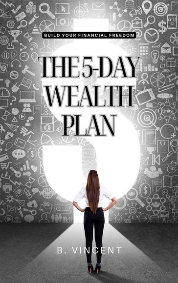 The 5-Day Wealth Plan - B. VINCENT