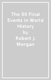 The 50 Final Events in World History