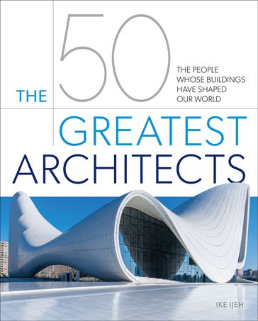 The 50 Greatest Architects - Ike Ijeh