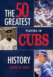 The 50 Greatest Players in Cubs History