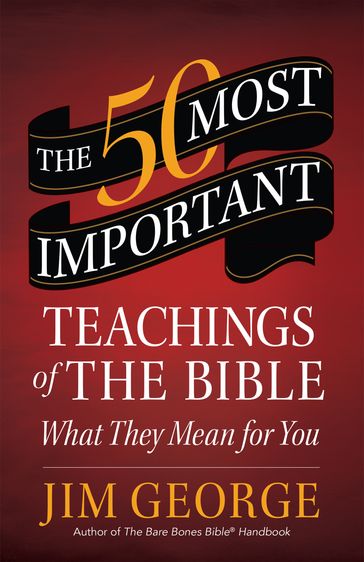 The 50 Most Important Teachings of the Bible - Jim George
