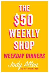 The $50 Weekly Shop Weekday Dinners