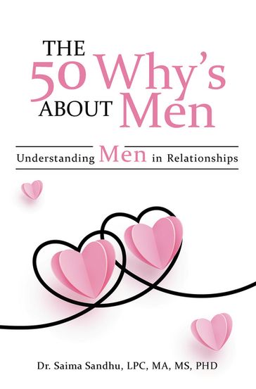 The 50 Why's about Men - Dr. Saima Sandhu LPC MA MS PHD