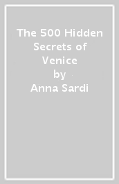 The 500 Hidden Secrets of Venice
