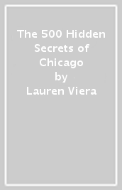 The 500 Hidden Secrets of Chicago