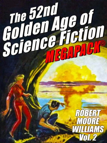 The 52nd Golden Age of Science Fiction: Robert Moore Williams (Vol. 2) - Robert Moore Williams