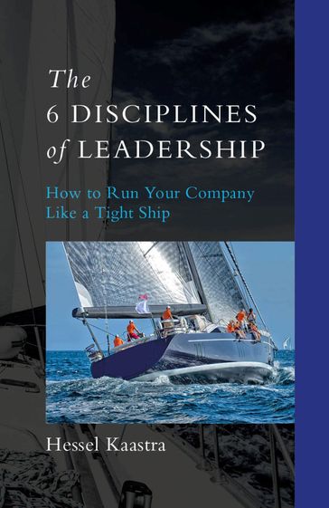 The 6 Disciplines of Leadership - Hessel Kaastra