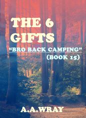 The 6 Gifts: Bro Back Camping - Book 15