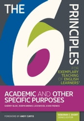 The 6 Principles for Exemplary Teaching of English Learners®: Academic and Other Specific Purposes