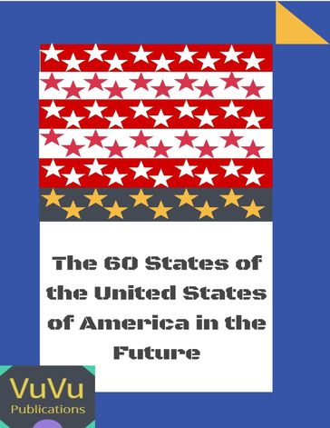 The 60 States of the United States of America In the Future - VuVu Publications