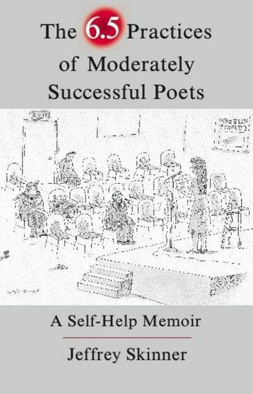 The 6.5 Practices of Moderately Successful Poets - Jeffrey Skinner