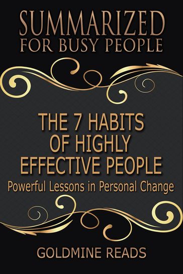 The 7 Habits of Highly Effective People - Summarized for Busy People - Goldmine Reads
