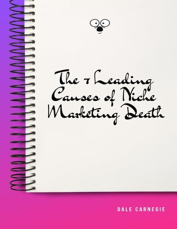 The 7 Leading Causes of Niche Marketing Death - Dale Carnegie