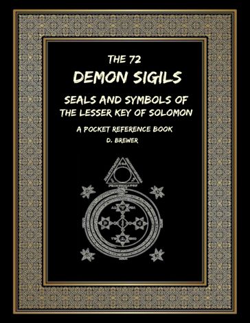 The 72 Demon Sigils, Seals and Symbols of the Lesser Key of Solomon, a Pocket Reference Book - D. Brewer