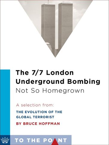 The 7/7 London Underground Bombing, Not So Homegrown - Bruce Hoffman