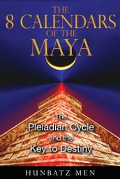 The 8 Calendars of the Maya