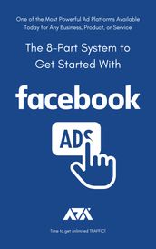 The 8-Part System to Get Started With Facebook Ads