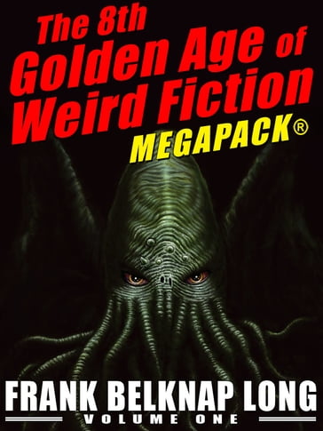 The 8th Golden Age of Weird Fiction MEGAPACK®: Frank Belknap Long (Vol. 1) - Frank Belknap Long