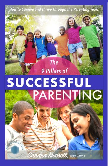 The 9 Pillars of Successful Parenting - Sandra Kwesell