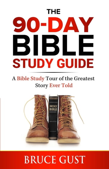 The 90-Day Bible Study Guide - Gust Bruce