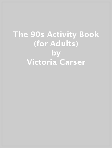 The 90s Activity Book (for Adults) - Victoria Carser - Dr Gareth Moore
