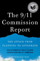 The 9/11 Commission Report: The Attack from Planning to Aftermath (Authorized Text, Shorter Edition)