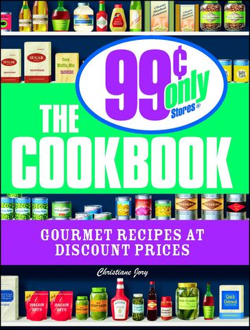 The 99 Cent Only Stores Cookbook - Christiane Jory