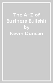 The A-Z of Business Bullshit