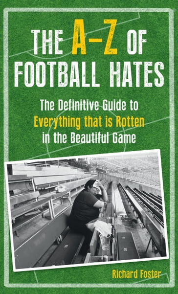 The A-Z of Football Hates - Richard Foster