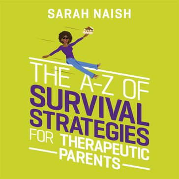 The A-Z of Survival Strategies for Therapeutic Parents - Sarah Naish
