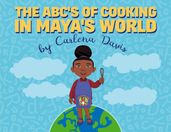 The ABC s of Cooking in Maya s World