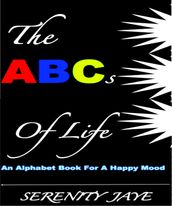 The ABCs of Life: An Alphabet Book For A Happy Mood