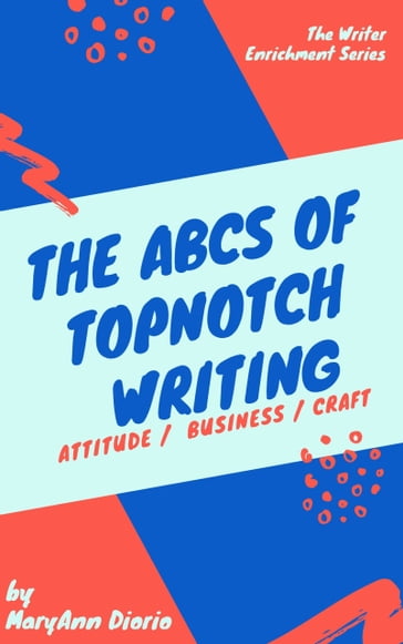 The ABCs of TopNotch Writing - MaryAnn Diorio