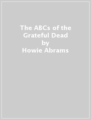 The ABCs of the Grateful Dead - Howie Abrams