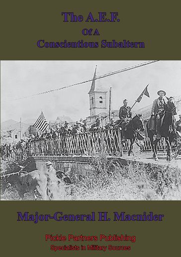 The A.E.F. Of A Conscientious Subaltern [Illustrated Edition] - Major-General Hanford Macnider