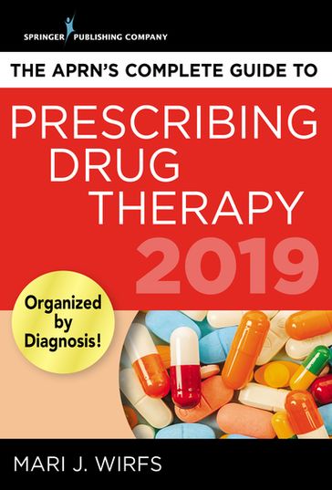 The APRN's Complete Guide to Prescribing Drug Therapy 2019 - Mari J. Wirfs - PhD - MN - APRN - ANP-BC - FNP-BC - CNE