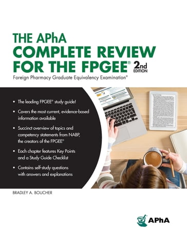 The APhA Complete Review for the FPGEE, 2nd Edition (Foreign Pharmacy Graduate Equivalency Examination) - Bradley A. Boucher - PharmD - FCCP - FNAP - MCCM - BCPS