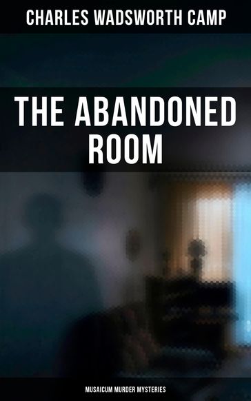 The Abandoned Room (Musaicum Murder Mysteries) - Charles Wadsworth Camp